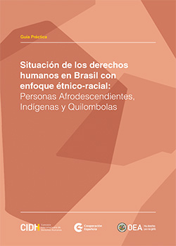 Practical guide: Situacin de los derechos humanos en Brasil con enfoque tnico-racial: personas afrodescendientes, indgenas y Quilombolas