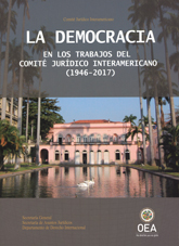 La Democracia en los Trabajos del Comité Jurídico Interamericano (1946-2017)
