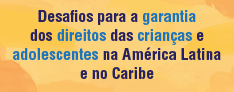 estudo sobre os desafios para a garantia dos direitos das crianas e adolescentes na amrica latina e no caribe