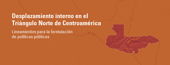 Desplazamiento interno en el Triángulo Norte de Centroamérica