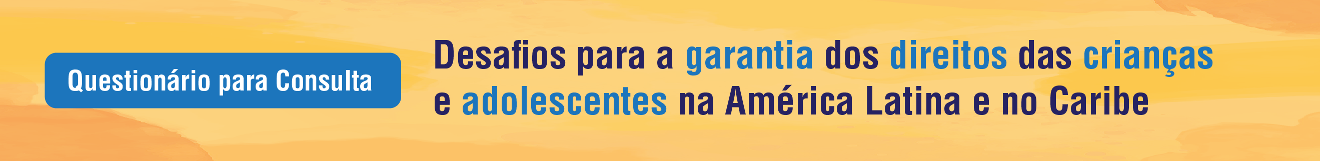 Questionrio para consulta: Estudo sobre os "desafios para a garantia dos direitos das crianas e adolescentes na amrica latina e no caribe"