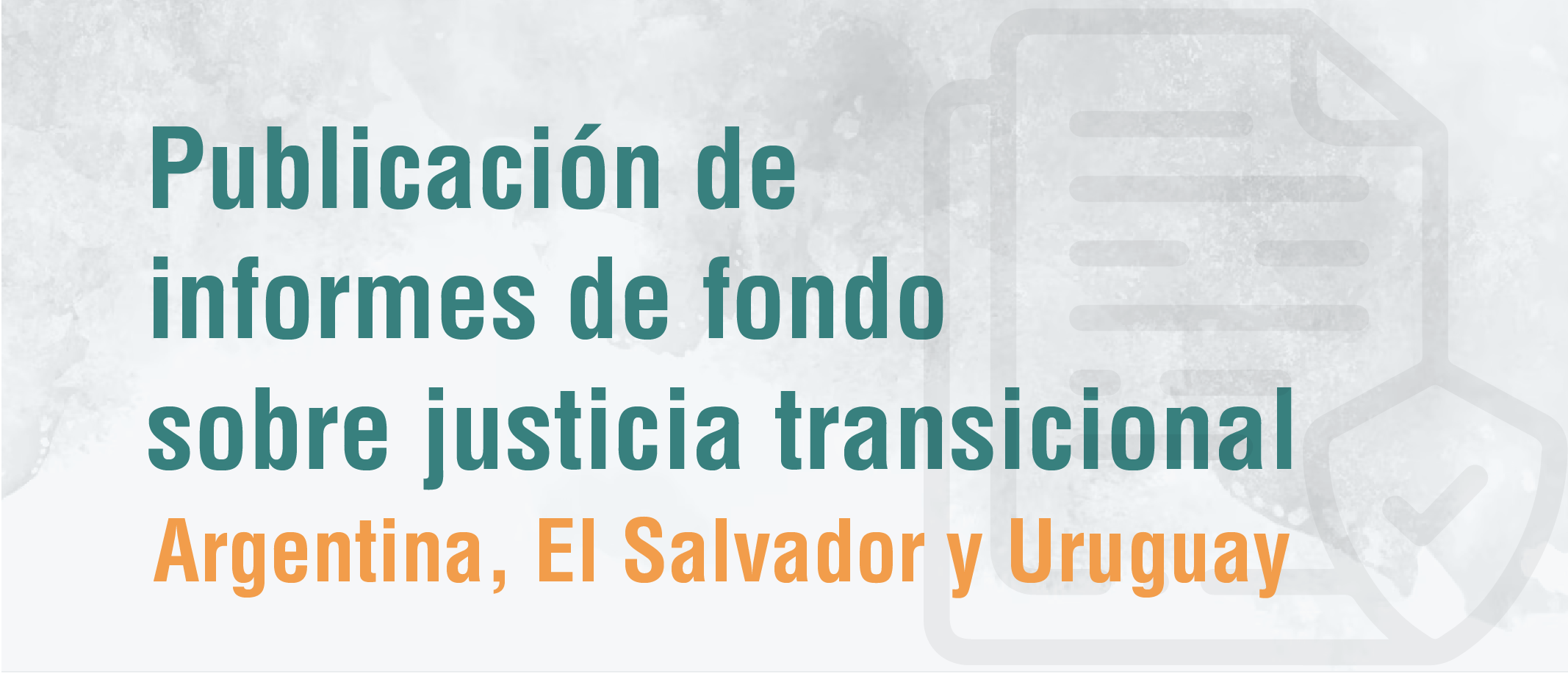 Publicación de informes de fondo, sobre Argentina, El Salvador, Argentina y Uruguay sobre justicia transicional