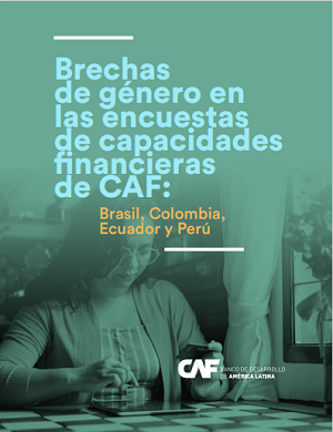 Brechas de género en las encuestas de capacidades financieras de CAF: Brasil, Colombia, Ecuador y Perú